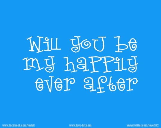 Will you be my happily ever after